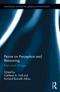 Peirce on Perception and Reasoning: From Icons to Logic