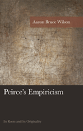 Peirce's Empiricism: Its Roots and its Originality