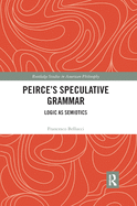 Peirce's Speculative Grammar: Logic as Semiotics