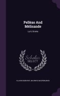 Pell�as And M�lisande: Lyric Drama