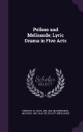 Pelleas and Melisande; Lyric Drama in Five Acts