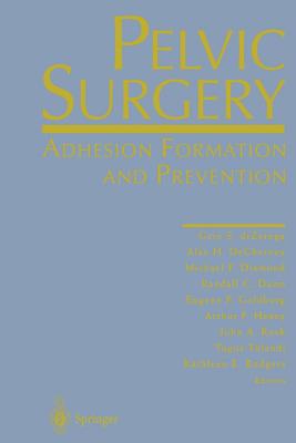 Pelvic Surgery: Adhesion Formation and Prevention - Dizerega, Gere S (Editor), and Decherney, Alan H, MD (Editor), and Diamond, Michael P, MD (Editor)