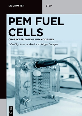 PEM Fuel Cells: Characterization and Modeling - Jankovic, Jasna (Editor), and Stumper, J�rgen (Editor)