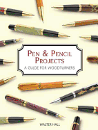 Pen & Pencil Projects: A Guide for Woodturners