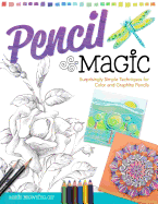 Pencil Magic: Surprisingly Simple Techniques for Color and Graphite Pencils