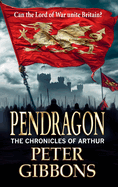 Pendragon: An action-packed Historical Adventure series from Peter Gibbons