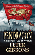 Pendragon: An action-packed Historical Adventure series from Peter Gibbons