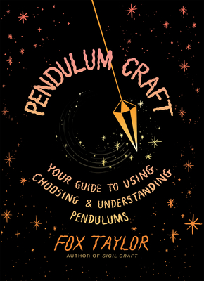 Pendulum Craft: Your Guide to Using, Choosing & Understanding Pendulums - Taylor, Fox