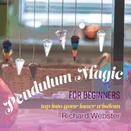 Pendulum Magic for Beginners: Tap Into Your Inner Wisdom