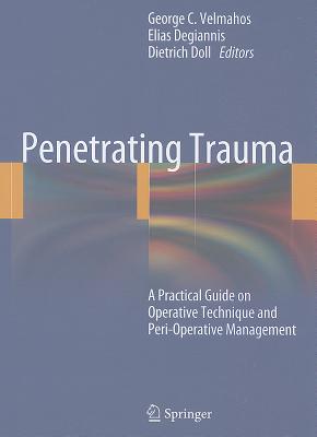 Penetrating Trauma - Velmahos, George C. (Editor), and Degiannis, Elias (Editor), and Doll, Dietrich (Editor)