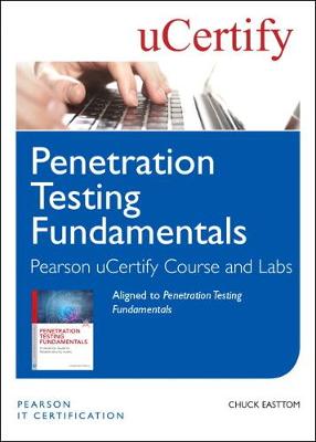 Penetration Testing Fundamentals Pearson uCertify Course and Labs Access Card - Easttom, William (Chuck), II, and uCertify