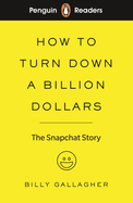 Penguin Readers Level 2: How to Turn Down a Billion Dollars: The Snapchat Story (ELT Graded Reader) (Abridged Edition)