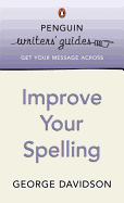 Penguin Writers' Guides: Improve Your Spelling
