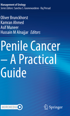 Penile Cancer - A Practical Guide - Brunckhorst, Oliver (Editor), and Ahmed, Kamran (Editor), and Muneer, Asif (Editor)