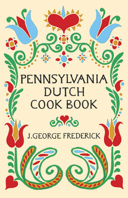 Pennsylvania Dutch Cook Book - Frederick, J George