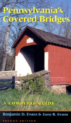 Pennsylvania's Covered Bridges: A Complete Guide - Evans, Benjamin