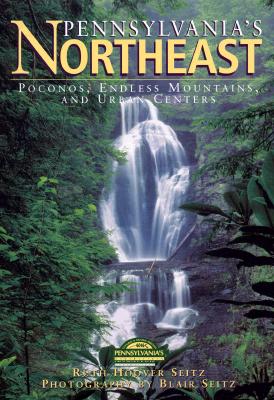 Pennsylvania's Northeast - Seitz, Ruth Hoover, and Seitz, Blair (Photographer)