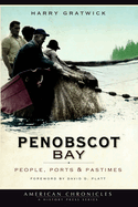 Penobscot Bay: People, Ports & Pastimes