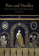Pens and Needles: Women's Textualities in Early Modern England