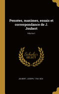 Pens?es, maximes, essais et correspondance de J. Joubert; Volume 1