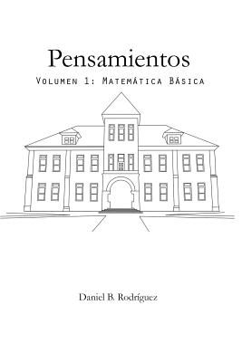Pensamientos: Volumen 1: Matematica Basica - Rodriguez, Daniel B