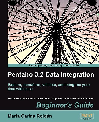 Pentaho 3.2 Data Integration: Beginner's Guide - Roldn, Maria Carina, and Roldan, Maria Carina