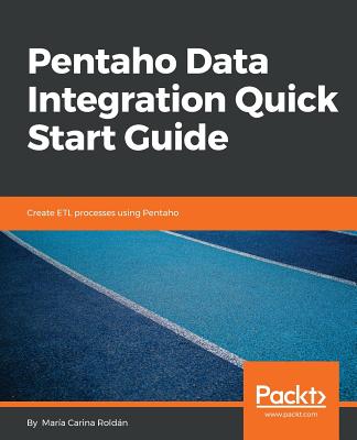 Pentaho Data Integration Quick Start Guide - Rold�n, Mar�a Carina