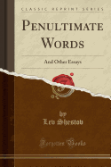 Penultimate Words: And Other Essays (Classic Reprint)