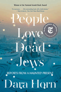 People Love Dead Jews: Reports from a Haunted Present