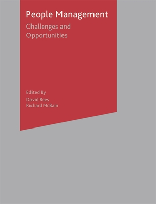 People Management: Challenges and Opportunities - Rees, David, and McBain, Richard