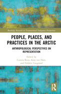 People, Places, and Practices in the Arctic: Anthropological Perspectives on Representation