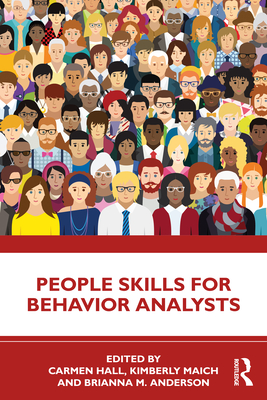 People Skills for Behavior Analysts - Hall, Carmen (Editor), and Maich, Kimberly (Editor), and Anderson, Brianna M (Editor)