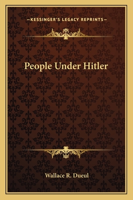 People Under Hitler - Dueul, Wallace R