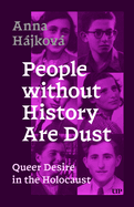 People Without History Are Dust: Queer Desire in the Holocaust