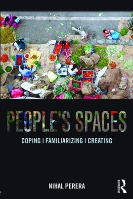 People's Spaces: Coping, Familiarizing, Creating - Perera, Nihal