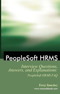 PeopleSoft HRMS Interview Questions, Answers, and Explanations: PeopleSoft HRMS FAQ - Sanchez, Terry