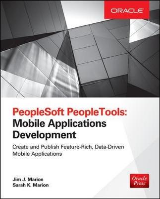 PeopleSoft PeopleTools: Mobile Applications Development (Oracle Press) - Marion, Jim, and Marion, Sarah