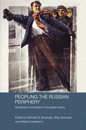 Peopling the Russian Periphery: Borderland Colonization in Eurasian History