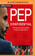 Pep Confidential: Inside Guardiola's First Season at Bayern Munich