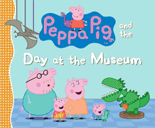 Peppa Pig and the Day at the Museum