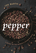 Pepper: A Guide to the World's Favorite Spice