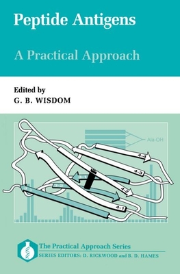 Peptide Antigens: A Practical Approach - Wisdom, G Brian (Editor)