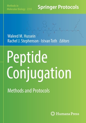 Peptide Conjugation: Methods and Protocols - Hussein, Waleed M. (Editor), and Stephenson, Rachel J. (Editor), and Toth, Istvan (Editor)