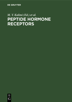 Peptide Hormone Receptors - Kalimi, M Y (Editor), and Hubbard, J R (Editor)