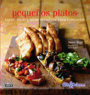 Pequenos Platos. Tapas, Meze y Otros Bocaditos Para Compartir