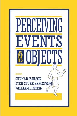 Perceiving Events and Objects - Jansson, Gunnar (Editor), and Bergstr"m, Sten Sture (Editor), and Epstein, William (Editor)