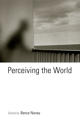 Perceiving the World - Nanay, Bence (Editor)