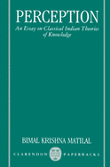 Perception: An Essay on Classical Indian Theories of Knowledge