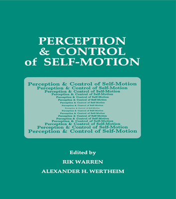 Perception and Control of Self-motion - Warren, Rik (Editor), and Wertheim, Alexander H (Editor)