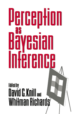 Perception as Bayesian Inference - Knill, David C (Editor), and Richards, Whitman (Editor)